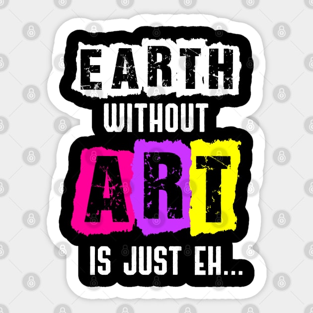 Earth Without Art Is Just Eh Funny Artist Painting Sticker by jkshirts